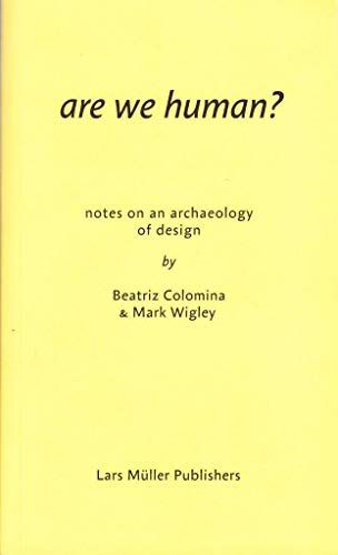 Are We Human? Notes on an Archaeology of Design