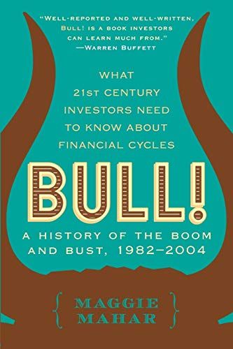 Bull!: A History of the Boom, 1982-1999: What drove the Breakneck Market – and What Every Investor Needs to Know About Financial Cycles