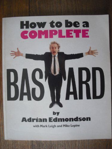 How to Be a Complete Bastard