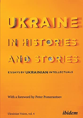 Ukraine in histories and stories. Essays by Ukrainian intellectuals