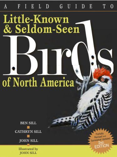 A Field Guide To Little-Known And Seldom-Seen Birds Of North America