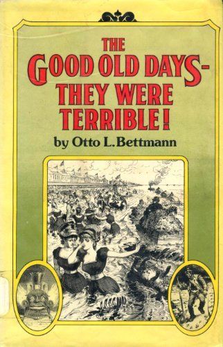 The Good Old Days–-They Were Terrible!