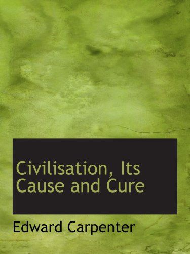Civilisation, Its Cause and Cure
