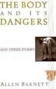 The Body and Its Dangersby Allen Barnett