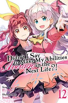 Didn't I Say To Make My Abilities Average In The Next Life?! Light Novel Vol. 12 book cover