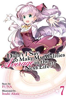 Didn't I Say To Make My Abilities Average In The Next Life?! Light Novel Vol. 7 book cover