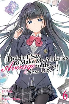 Didn't I Say To Make My Abilities Average In The Next Life?! Light Novel Vol. 6 book cover