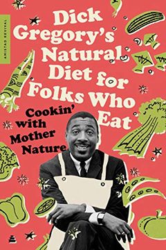 Dick Gregory's Natural Diet for Folks Who Eat book cover