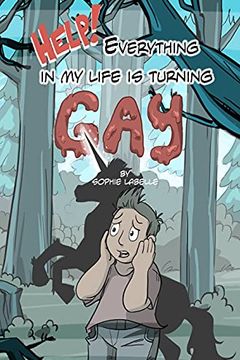Help! Everything In My Life Is Turning Gay book cover