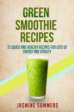 Green Smoothie Recipes-25 Quick and Healthy Recipes for Lots of Health and Vitality book cover