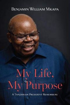 My Life, My Purpose. A Tanzanian President Remembers book cover
