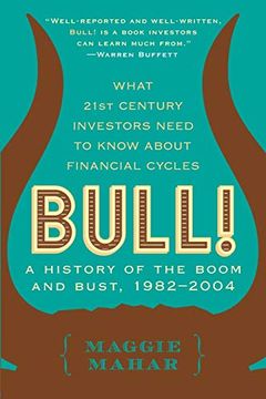 Bull!: A History of the Boom, 1982-1999: What drove the Breakneck Market – and What Every Investor Needs to Know About Financial Cycles
