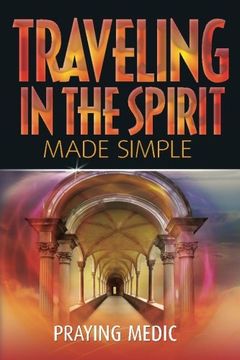 Traveling in the Spirit Made Simple (The Kingdom of God Made Simple Book 4) book cover