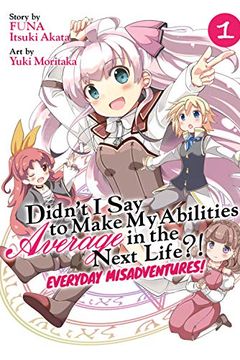 Didn't I Say to Make My Abilities Average in the Next Life?! Everyday Misadventures! Vol. 1 book cover