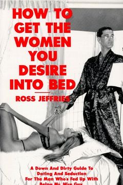 How to Get the Women You Desire into Bed book cover