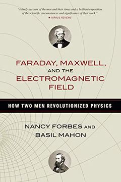 Faraday, Maxwell, and the Electromagnetic Field book cover