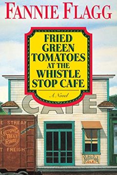 Fried Green Tomatoes at the Whistle Stop Cafe book cover