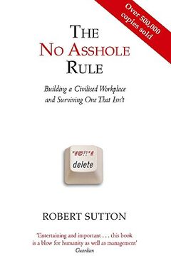 The No Asshole Rule Building a Civilised Workplace and Surviving One That Isn't. Robert Sutton book cover