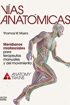 Vías Anatómicas. Meridianos Miofasciales Para Terapeutas Manuales Y del Movimiento book cover
