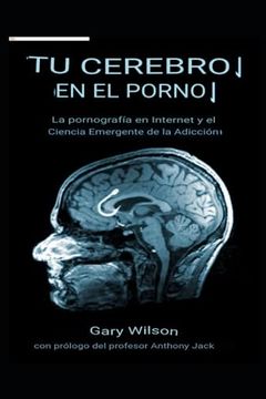 Tu cerebro sobre la pornografía La pornografía en Internet y la ciencia emergente book cover