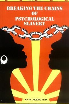 Breaking the Chains of Psychological Slavery by Na'im Akbar book cover