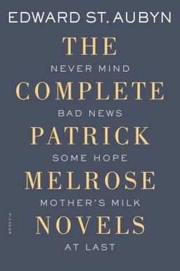 Never Mind, Bad News, Some Hope, Mother's Milk, and At Last The Complete Patrick Melrose Novels- Common book cover