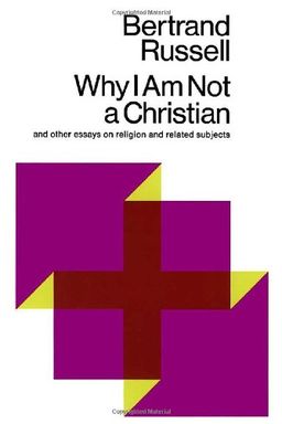 Why I Am Not a Christian and Other Essays on Religion and Related Subjects book cover