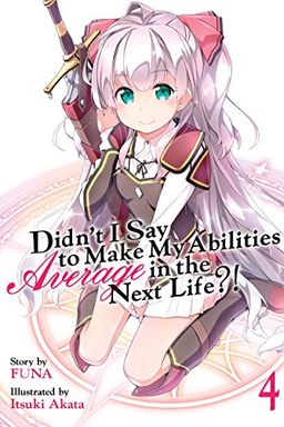 Didn't I Say To Make My Abilities Average In The Next Life?! Light Novel Vol. 4 book cover