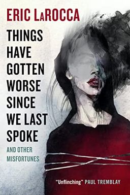 Things Have Gotten Worse Since We Last Spoke And Other Misfortunes book cover