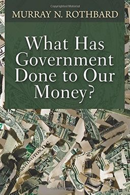 What Has Government Done to Our Money? book cover