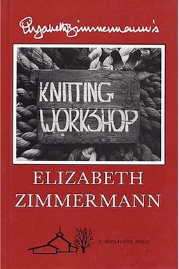 Elizabeth Zimmermann's Knitting Workshop book cover