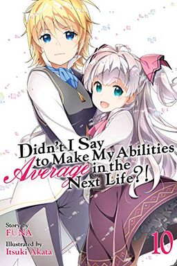 Didn't I Say To Make My Abilities Average In The Next Life?! Light Novel Vol. 10 book cover