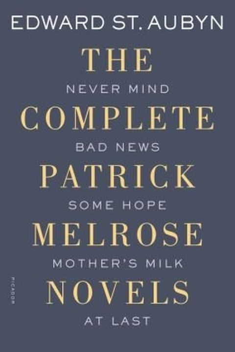 Never Mind, Bad News, Some Hope, Mother's Milk, and At Last The Complete Patrick Melrose Novels- Common book cover
