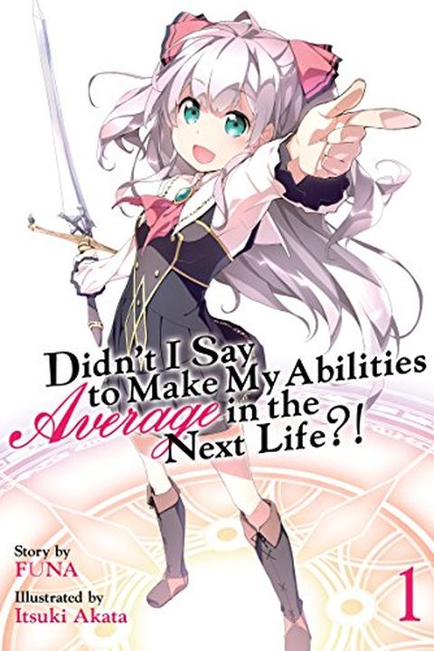 Didn't I Say To Make My Abilities Average In The Next Life?! Light Novel Vol. 1 book cover