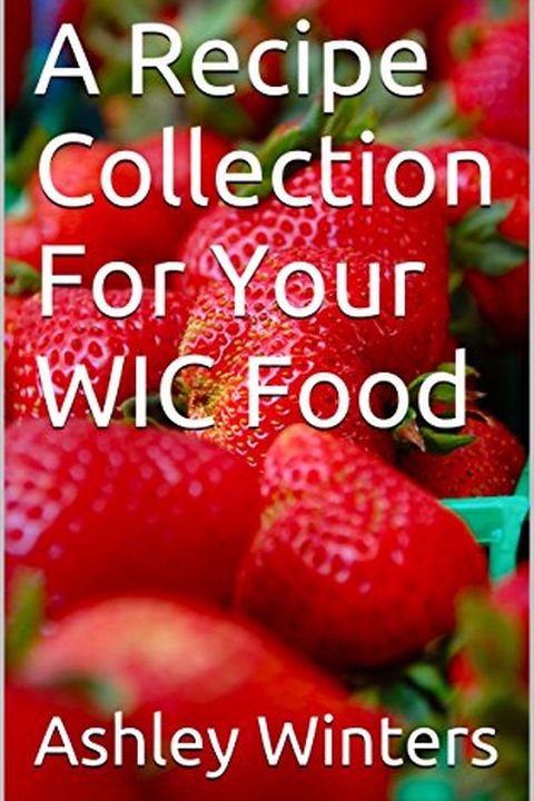 A Recipe Collection For Your WIC Food (WIC Food Recipes Book 1) book cover