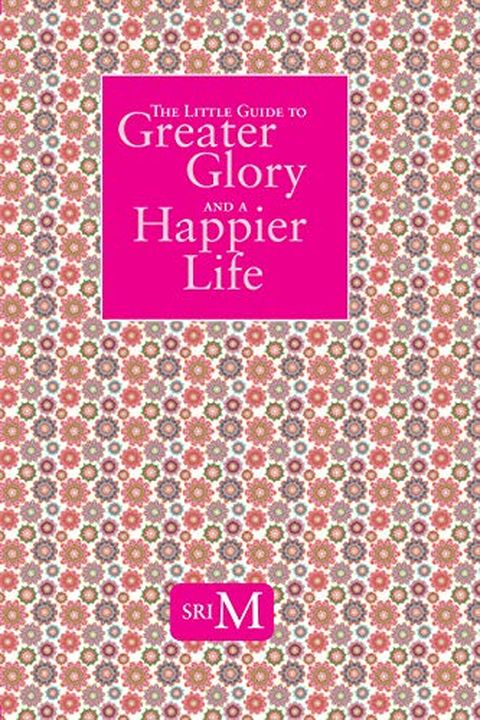 The Little Guide To Greater Glory And A Happier Life book cover