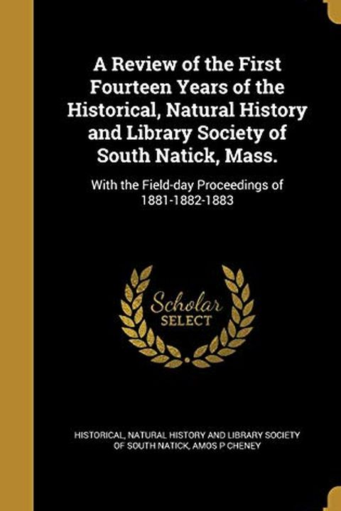 A Review of the First Fourteen Years of the Historical, Natural History and Library Society of South Natick, Mass. book cover