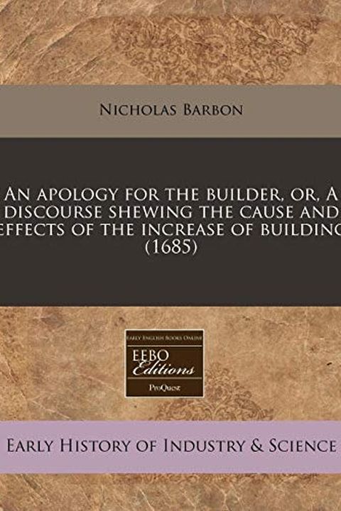 An apology for the builder, or, A discourse shewing the cause and effects of the increase of building book cover