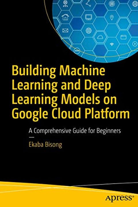 Building Machine Learning and Deep Learning Models on Google Cloud Platform book cover
